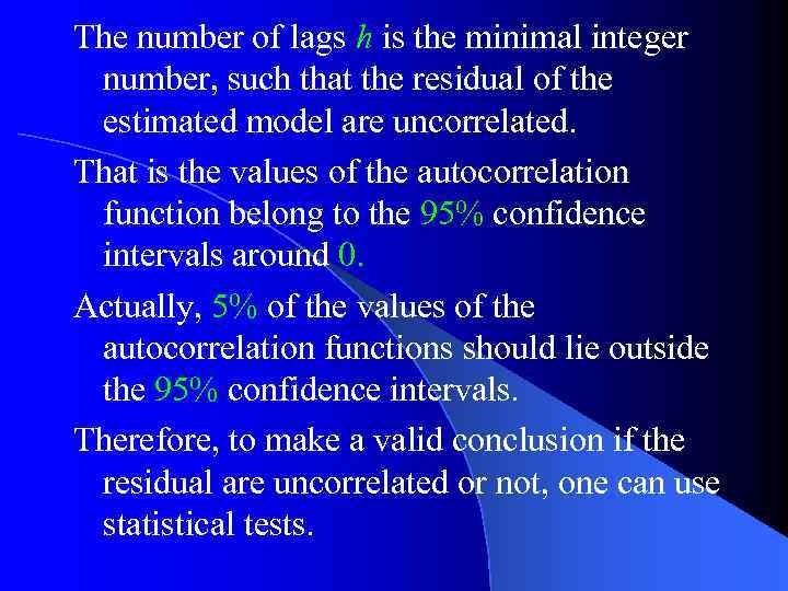 The number of lags h is the minimal integer number, such that the residual