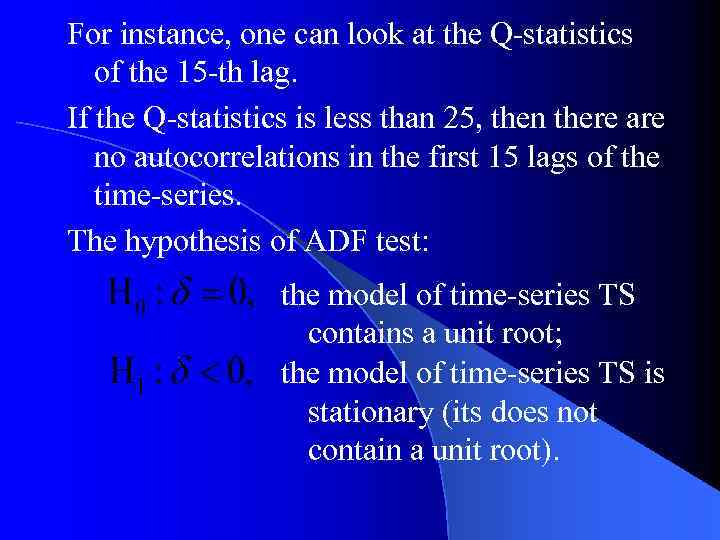 For instance, one can look at the Q-statistics of the 15 -th lag. If