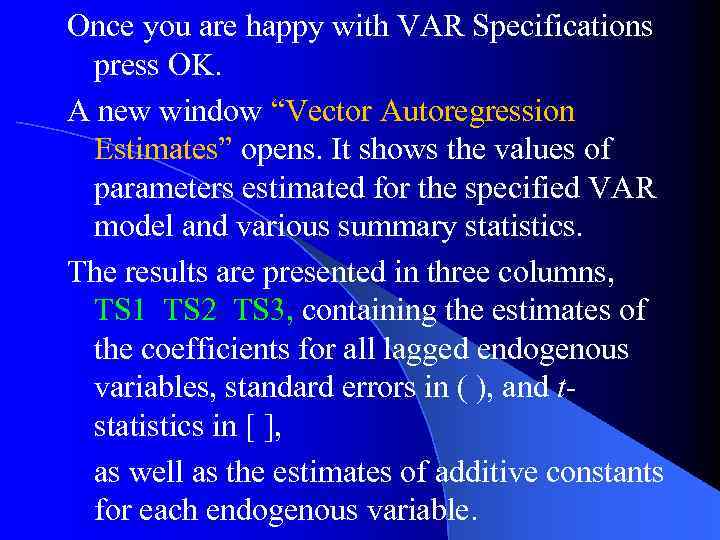 Once you are happy with VAR Specifications press OK. A new window “Vector Autoregression