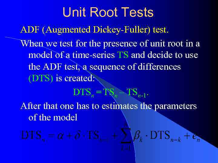 Unit Root Tests ADF (Augmented Dickey-Fuller) test. When we test for the presence of