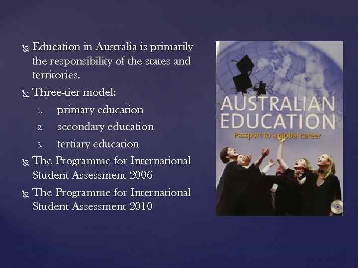 Education in Australia is primarily the responsibility of the states and territories. Three-tier model: