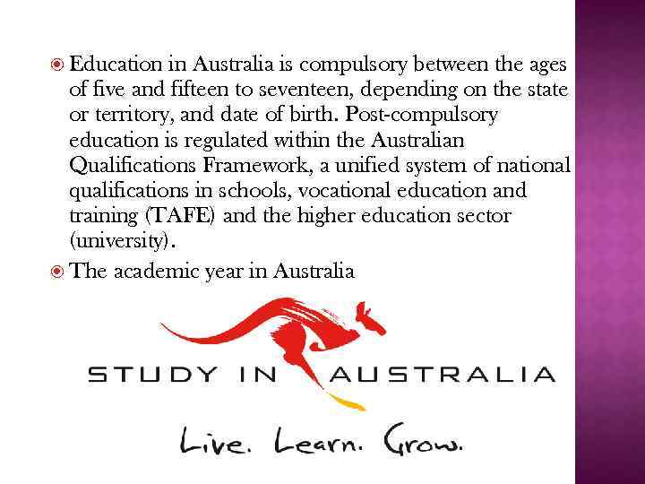  Education in Australia is compulsory between the ages of five and fifteen to