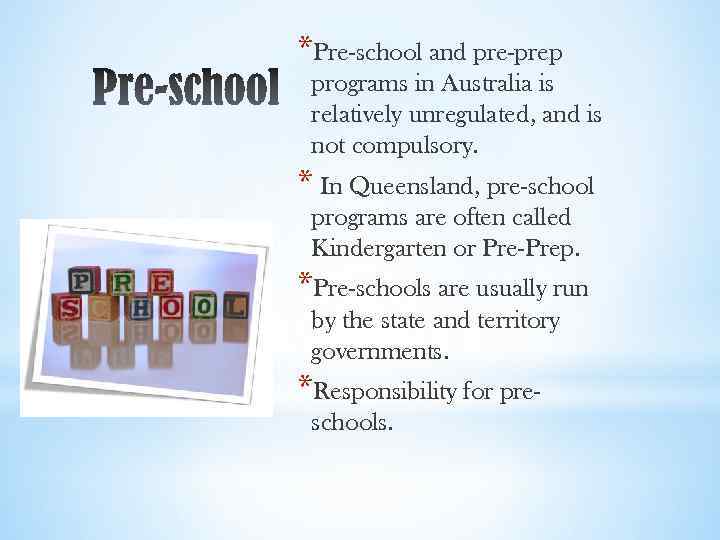 *Pre-school and pre-prep programs in Australia is relatively unregulated, and is not compulsory. *