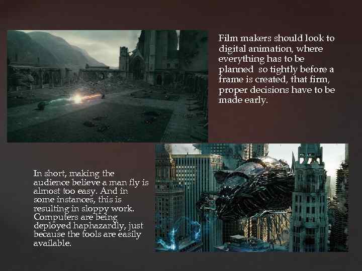 Film makers should look to digital animation, where everything has to be planned so