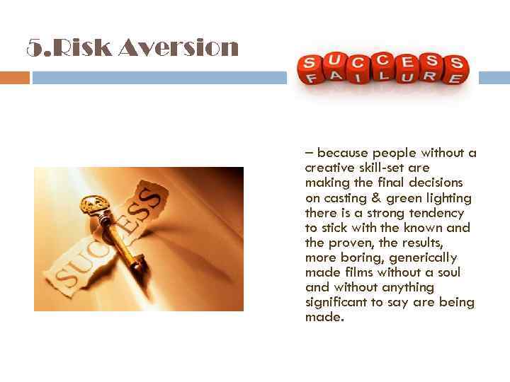 5. Risk Aversion – because people without a creative skill-set are making the final