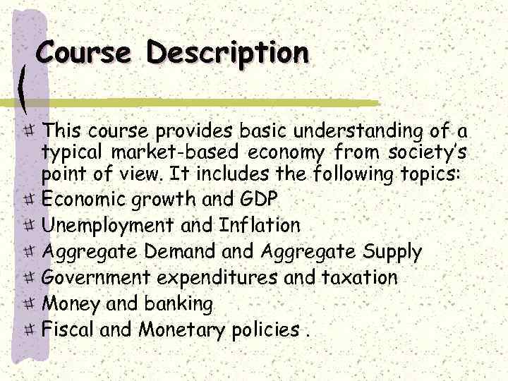 Course Description This course provides basic understanding of a typical market-based economy from society’s