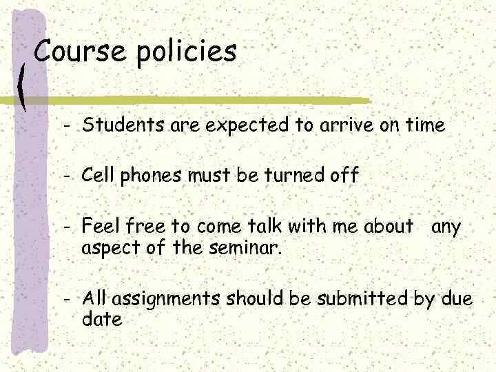 Course policies - Students are expected to arrive on time - Cell phones must