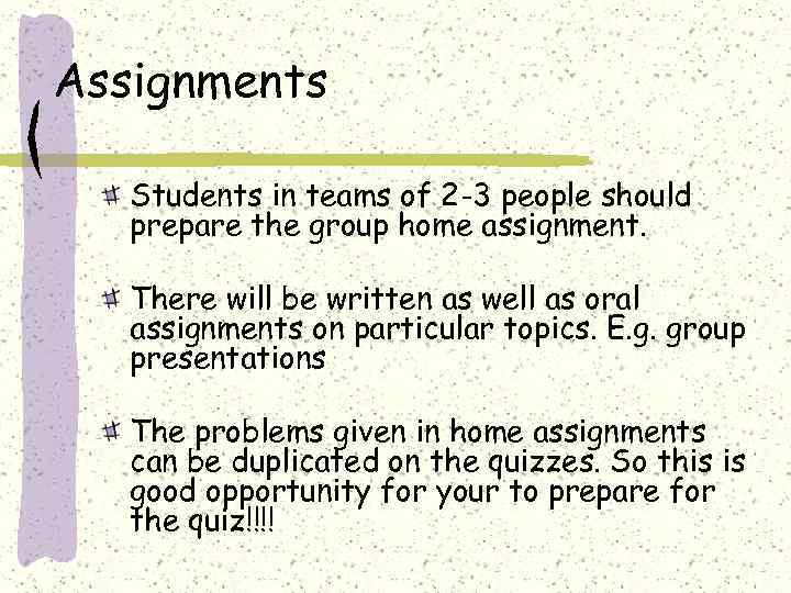 Assignments Students in teams of 2 -3 people should prepare the group home assignment.