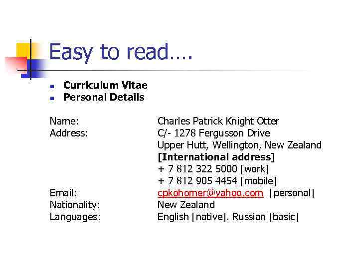 Easy to read…. n n Curriculum Vitae Personal Details Name: Address: Email: Nationality: Languages:
