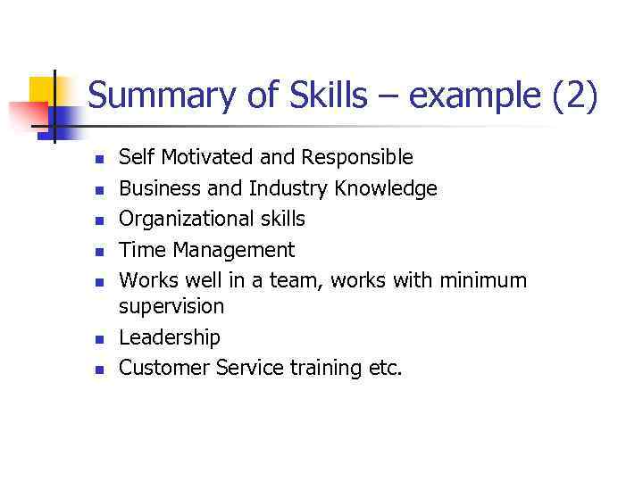 Summary of Skills – example (2) n n n n Self Motivated and Responsible