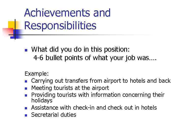 Achievements and Responsibilities n What did you do in this position: 4 -6 bullet