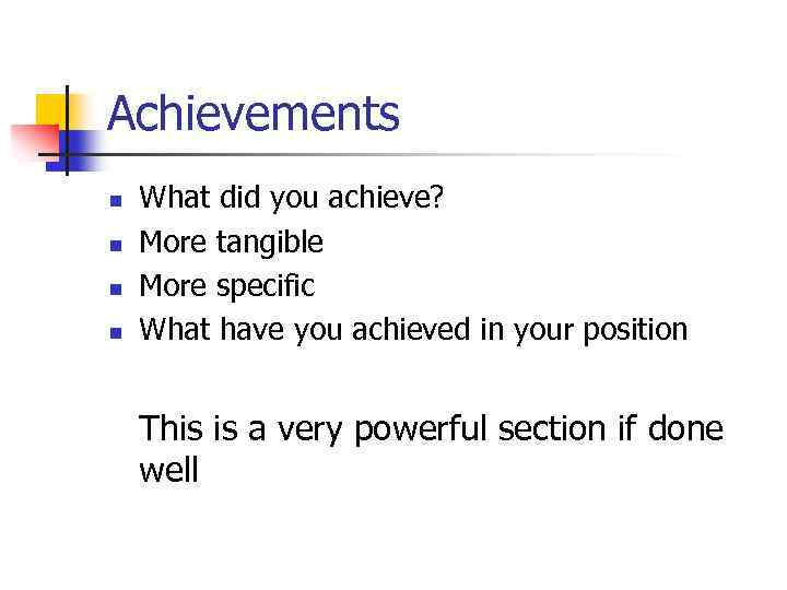 Achievements n n What did you achieve? More tangible More specific What have you