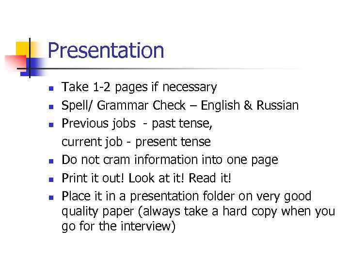 Presentation n n n Take 1 -2 pages if necessary Spell/ Grammar Check –