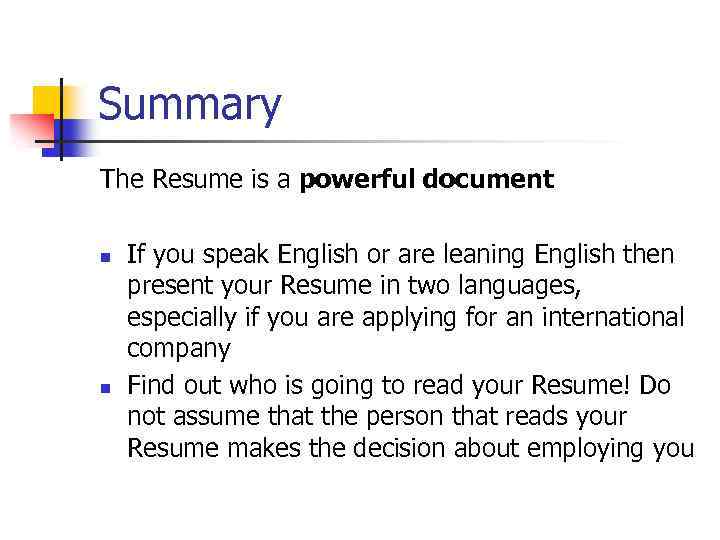 Summary The Resume is a powerful document n n If you speak English or