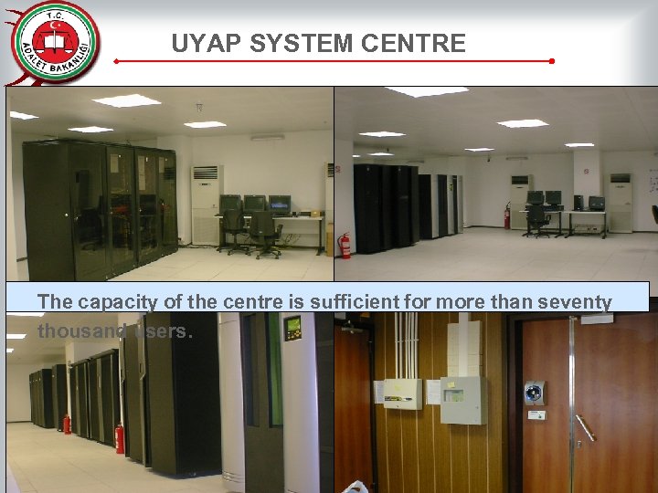 UYAP SYSTEM CENTRE The capacity of the centre is sufficient for more than seventy