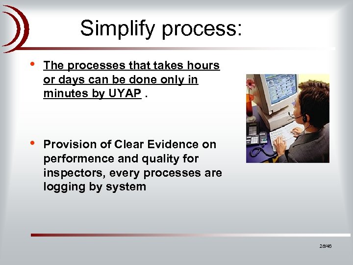  • Simplify process: • The processes that takes hours or days can be