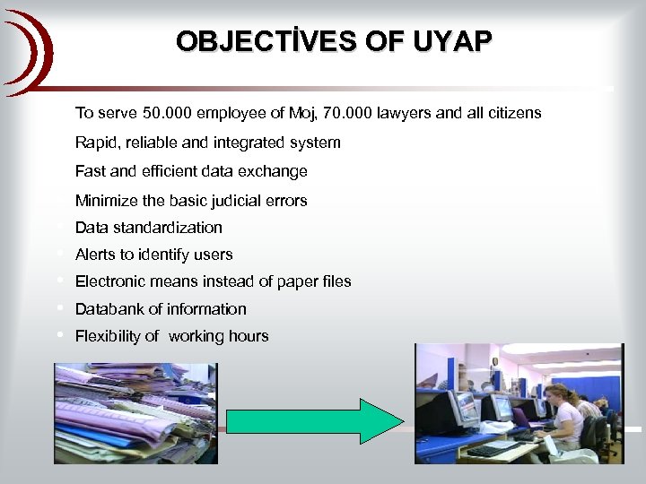OBJECTİVES OF UYAP • • • To serve 50. 000 employee of Moj, 70.