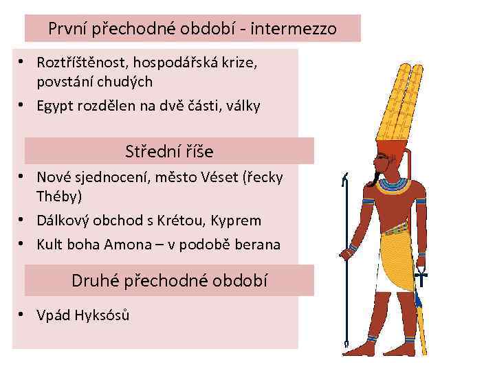 První přechodné období - intermezzo • Roztříštěnost, hospodářská krize, povstání chudých • Egypt rozdělen