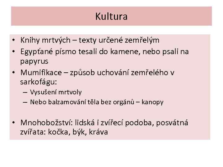 Kultura • Knihy mrtvých – texty určené zemřelým • Egypťané písmo tesali do kamene,