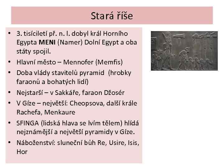 Stará říše • 3. tisíciletí př. n. l. dobyl král Horního Egypta MENI (Namer)