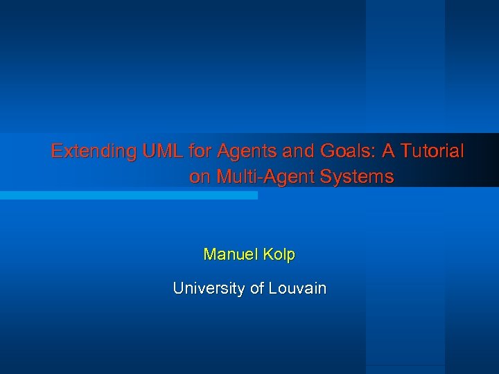 Extending UML for Agents and Goals: A Tutorial on Multi-Agent Systems Manuel Kolp University