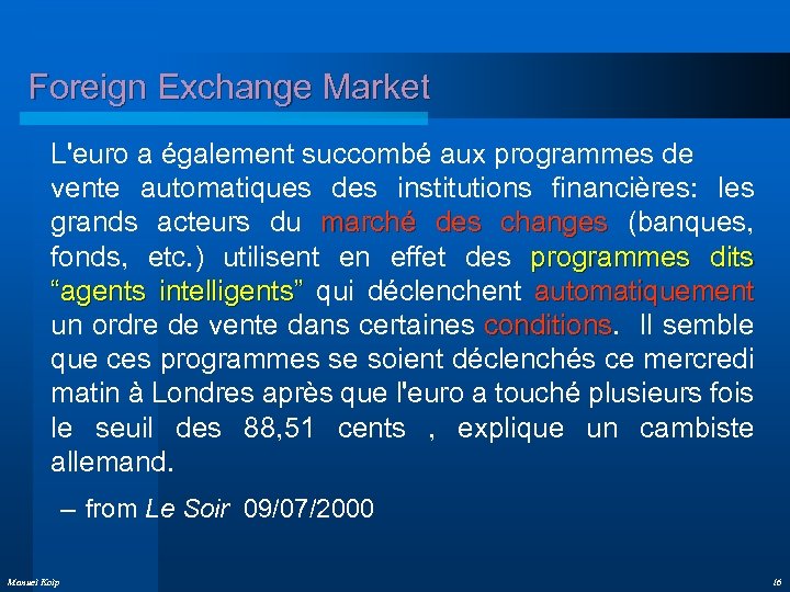 Foreign Exchange Market L'euro a également succombé aux programmes de vente automatiques des institutions