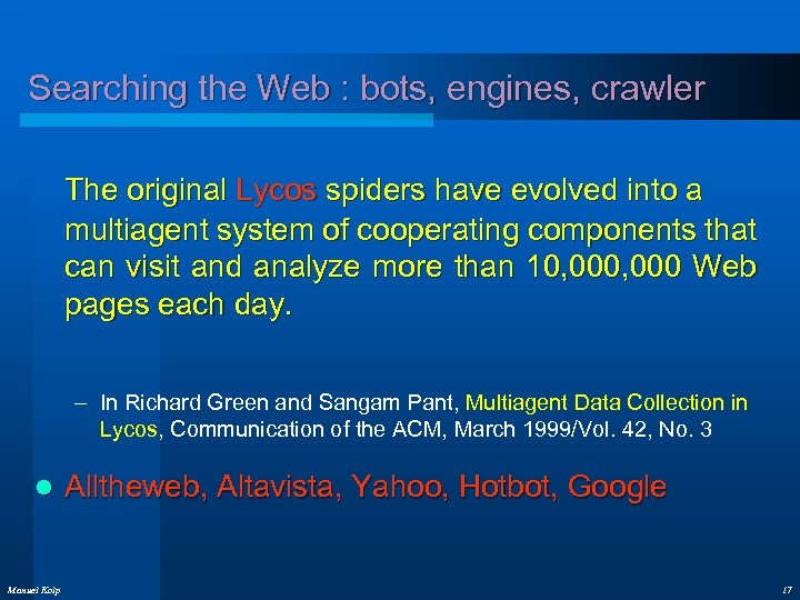 Searching the Web : bots, engines, crawler The original Lycos spiders have evolved into