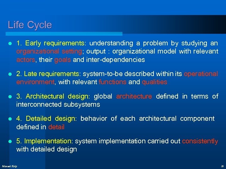 Life Cycle l 1. Early requirements: understanding a problem by studying an organizational setting;