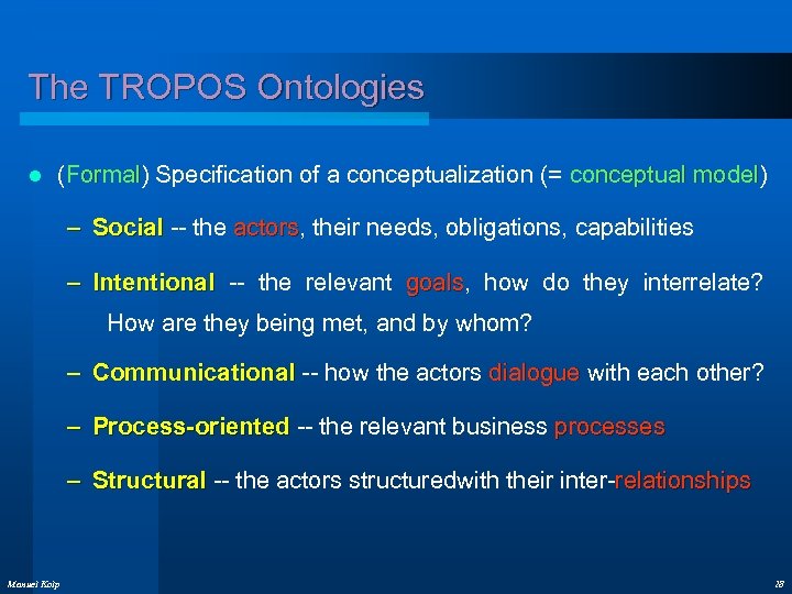 The TROPOS Ontologies l (Formal) Specification of a conceptualization (= conceptual model) Formal conceptual