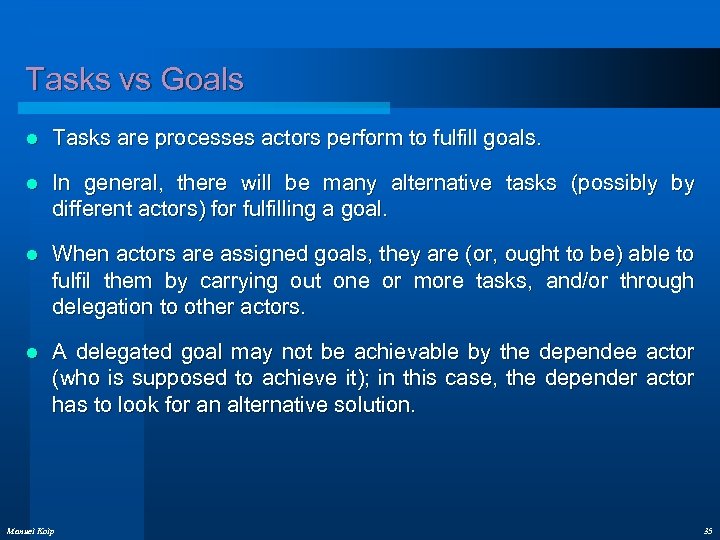 Tasks vs Goals l Tasks are processes actors perform to fulfill goals. l In