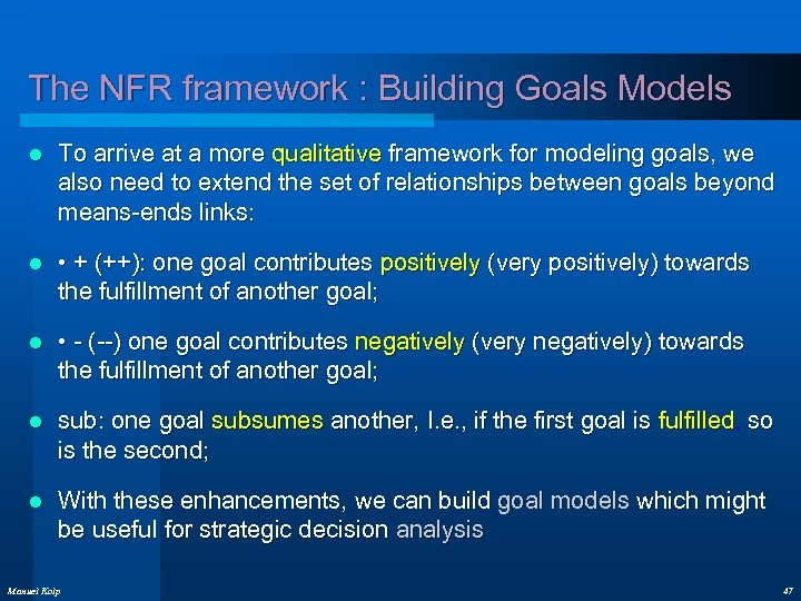 The NFR framework : Building Goals Models l To arrive at a more qualitative