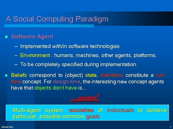 A Social Computing Paradigm l Software Agent – Implemented with/in software technologies – Environment