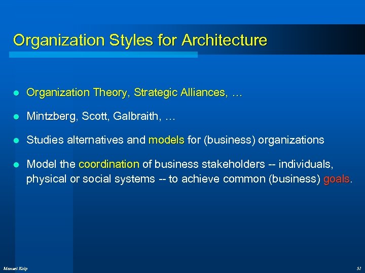Organization Styles for Architecture l Organization Theory, Strategic Alliances, … l Mintzberg, Scott, Galbraith,
