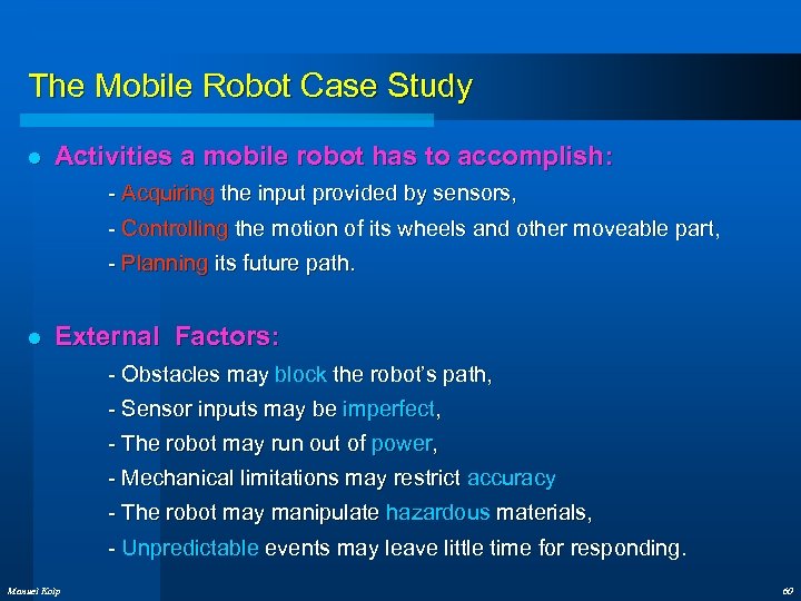 The Mobile Robot Case Study l Activities a mobile robot has to accomplish: -