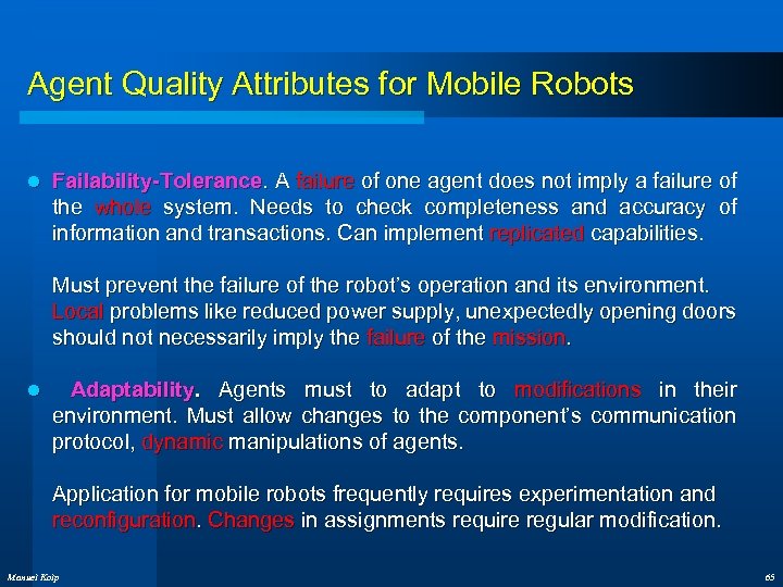 Agent Quality Attributes for Mobile Robots l Failability-Tolerance. A failure of one agent does
