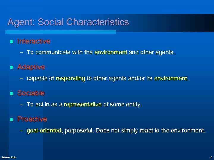 Agent: Social Characteristics l Interactive – To communicate with the environment and other agents.