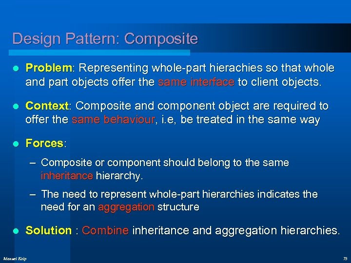 Design Pattern: Composite l Problem: Representing whole-part hierachies so that whole and part objects