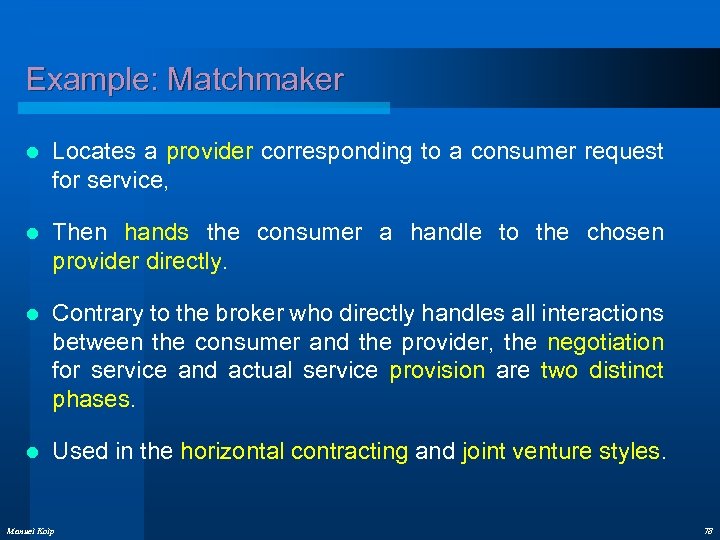 Example: Matchmaker l Locates a provider corresponding to a consumer request for service, l