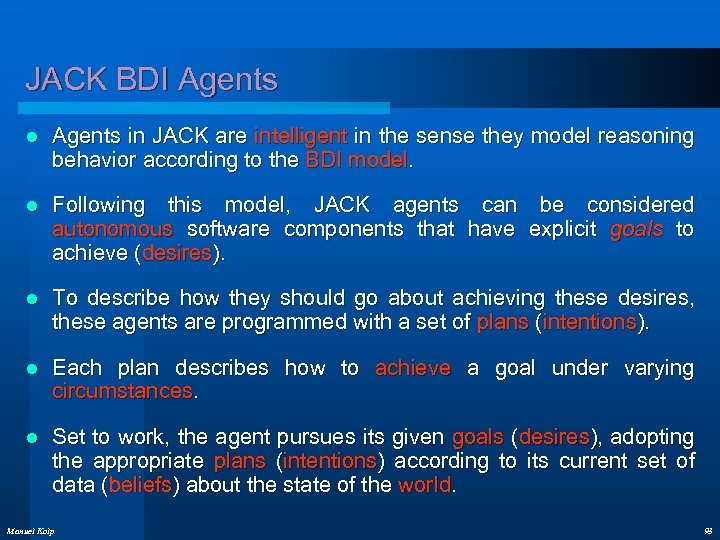 JACK BDI Agents l Agents in JACK are intelligent in the sense they model