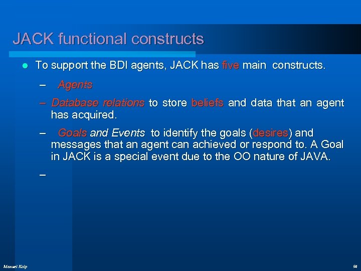 JACK functional constructs l To support the BDI agents, JACK has five main constructs.