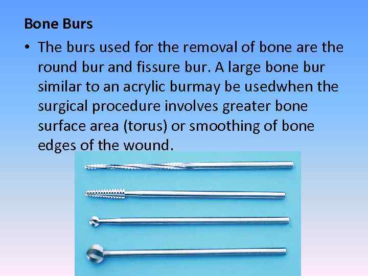 Bone Burs • The burs used for the removal of bone are the round