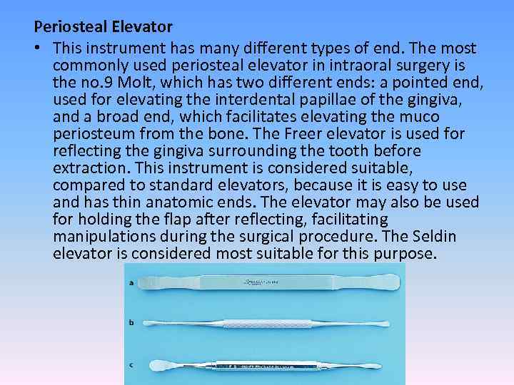 Periosteal Elevator • This instrument has many different types of end. The most commonly