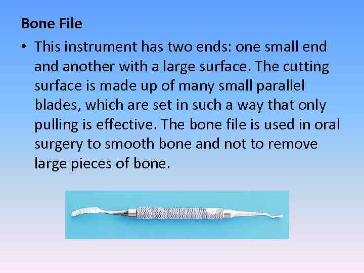 Bone File • This instrument has two ends: one small end another with a
