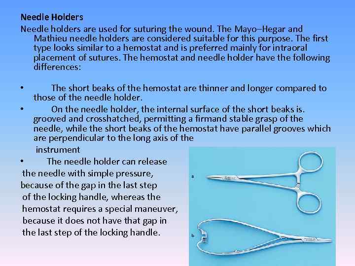 Needle Holders Needle holders are used for suturing the wound. The Mayo–Hegar and Mathieu