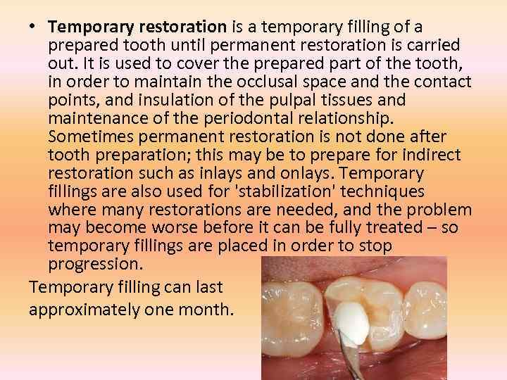  • Temporary restoration is a temporary filling of a prepared tooth until permanent