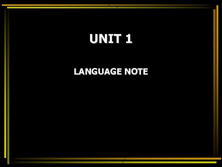 UNIT 1 LANGUAGE NOTE 