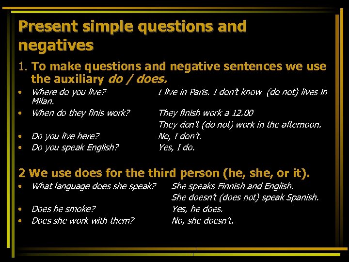 Present simple questions and negatives 1. To make questions and negative sentences we use