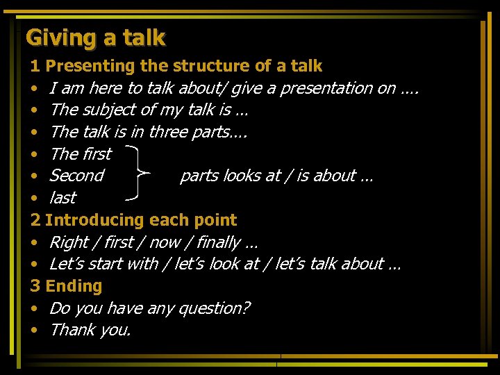 Giving a talk 1 Presenting the structure of a talk • I am here