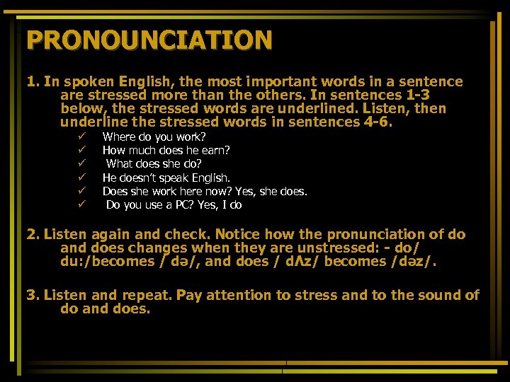 PRONOUNCIATION 1. In spoken English, the most important words in a sentence are stressed