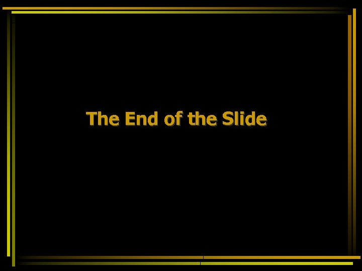 The End of the Slide 